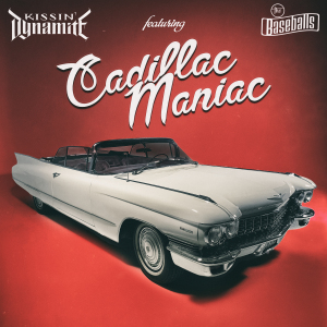 Kissin Dynamite (feat. The Baseballs): Cadillac Maniac