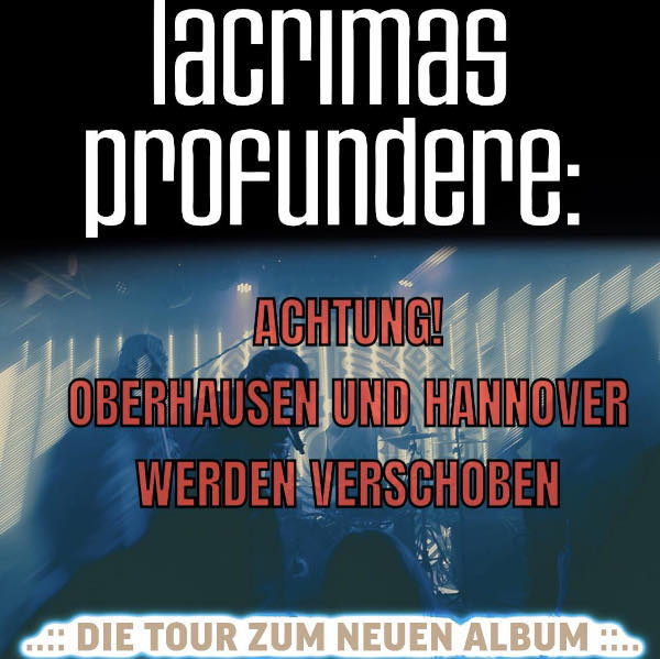 LACRIMAS PROFUNDERE: Konzertverschiebungen wegen famili�rem Notfall!