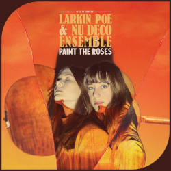 Larkin Po & Nu Deco Ensemble: Paint The Roses - Live In Concert