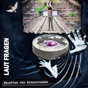Laut Fragen: Facetten des Widerstands