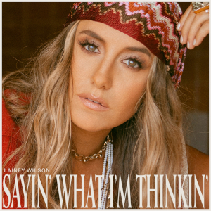 Lainey Wilson: Sayin´ What I´m Thinkin´