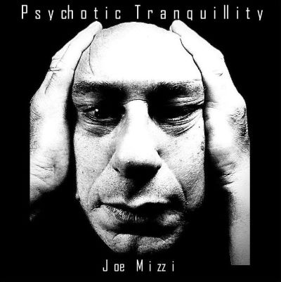 JOE MIZZY: Psychotic Tranquillity