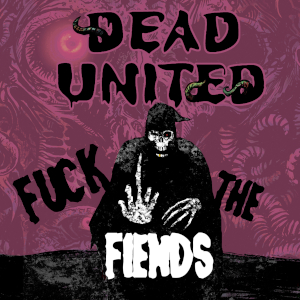 Dead United: Fuck The Fiends!!!