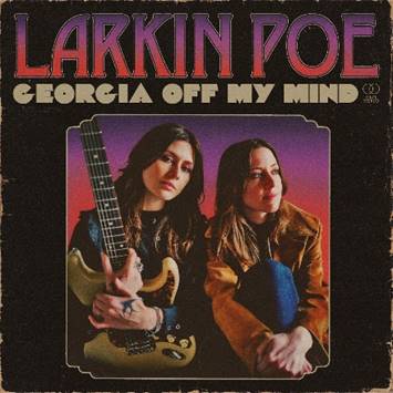 Larkin Poe: Georgia Off My Mind